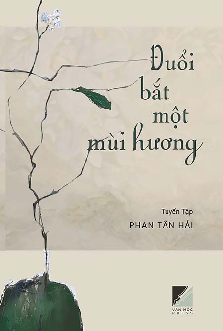 Đọc ‘Đuổi Bắt Một Mùi Hương’ Của Phan Tấn Hải Như Quán Công Án Thiền/ Huỳnh Kim Quang
